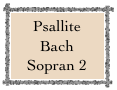 Psallite Bach
Sopran 2
